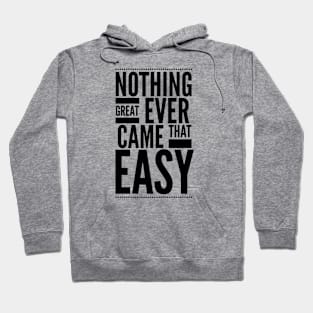 Nothing great ever came that easy Hoodie